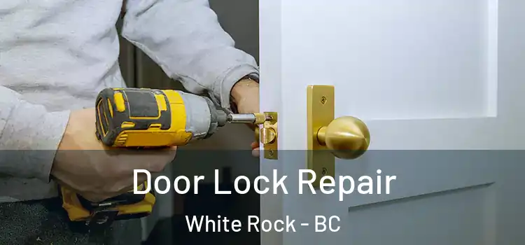 Door Lock Repair White Rock - BC