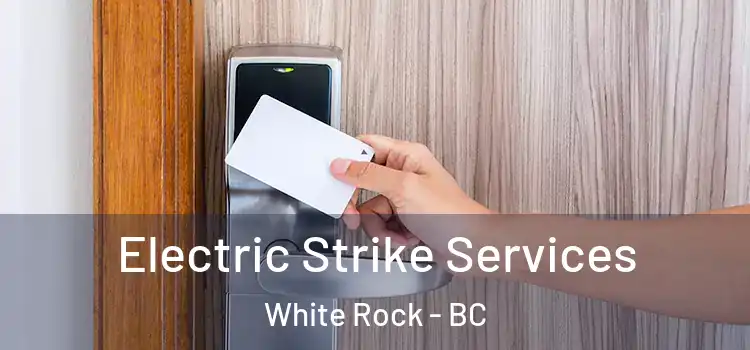  Electric Strike Services White Rock - BC