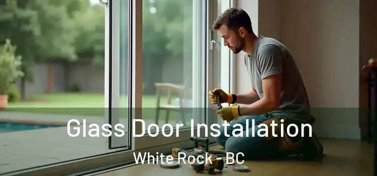  Glass Door Installation White Rock - BC