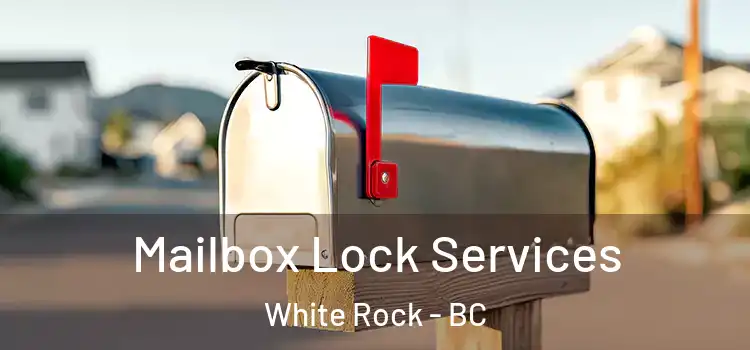  Mailbox Lock Services White Rock - BC