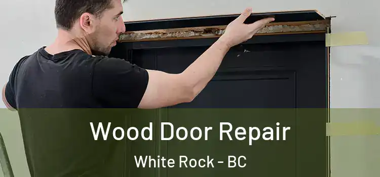  Wood Door Repair White Rock - BC